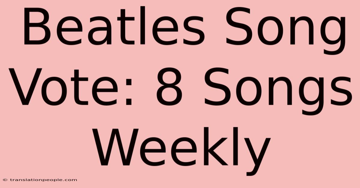 Beatles Song Vote: 8 Songs Weekly