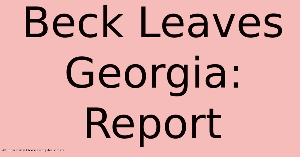 Beck Leaves Georgia: Report