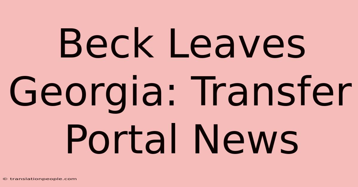 Beck Leaves Georgia: Transfer Portal News