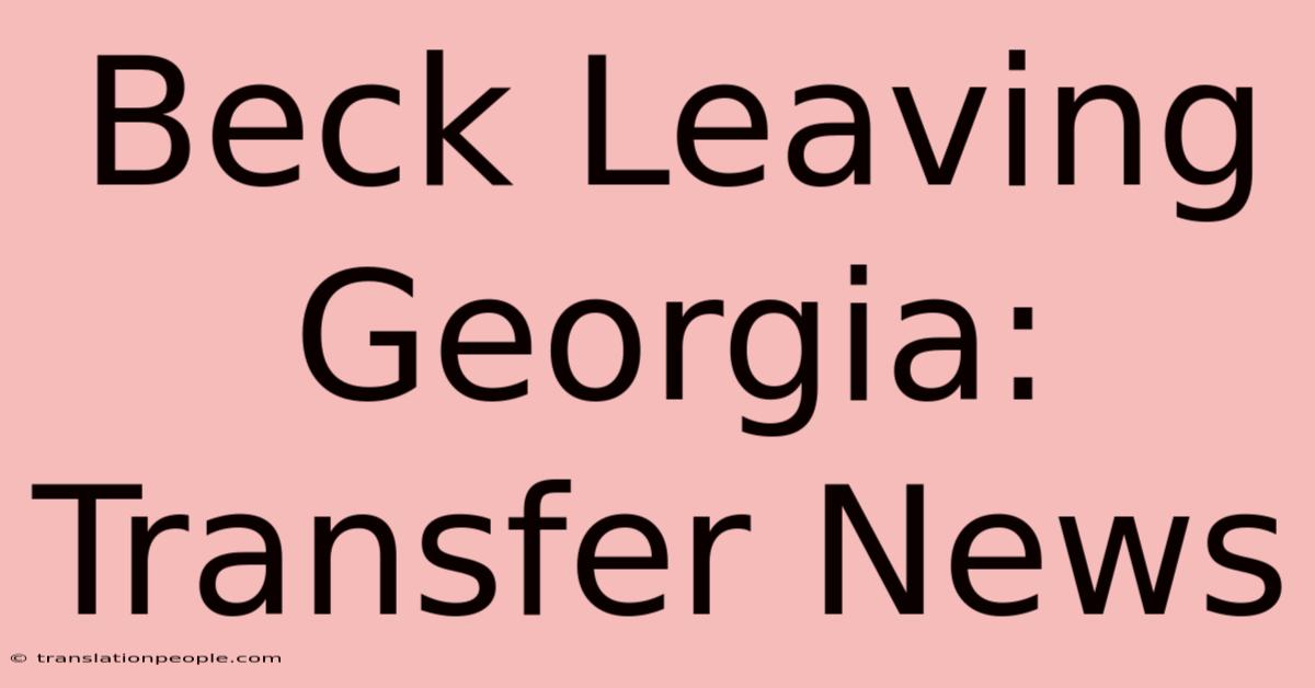 Beck Leaving Georgia: Transfer News