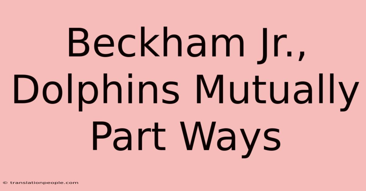 Beckham Jr., Dolphins Mutually Part Ways