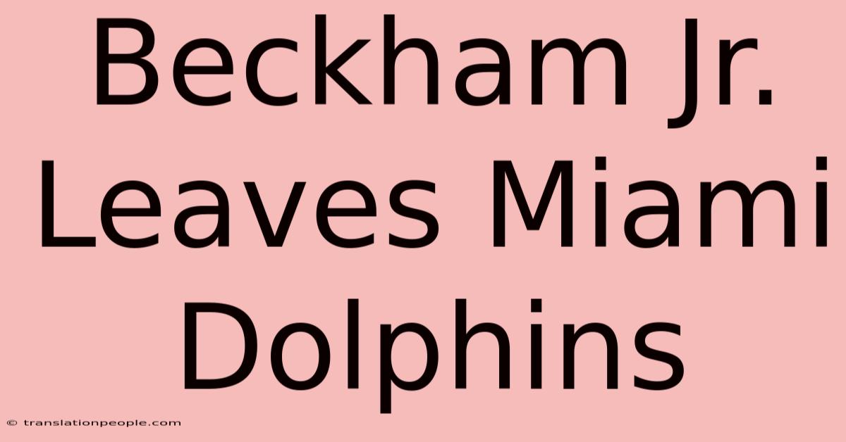 Beckham Jr. Leaves Miami Dolphins