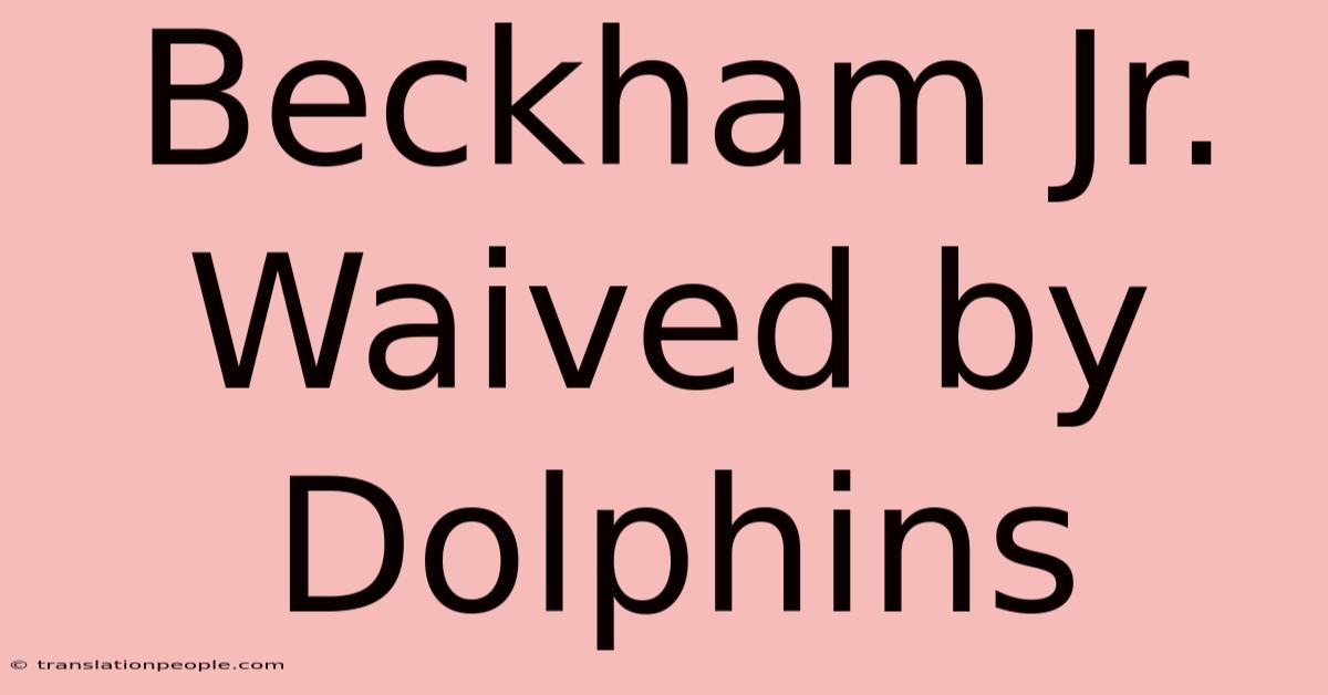 Beckham Jr. Waived By Dolphins