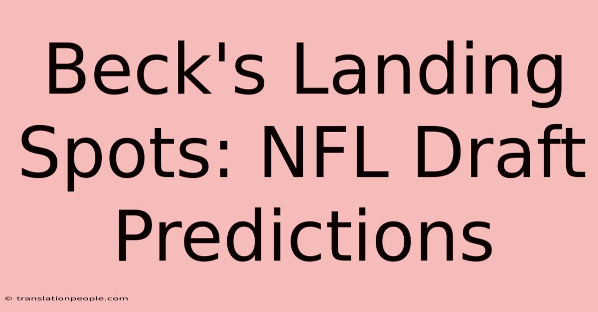 Beck's Landing Spots: NFL Draft Predictions