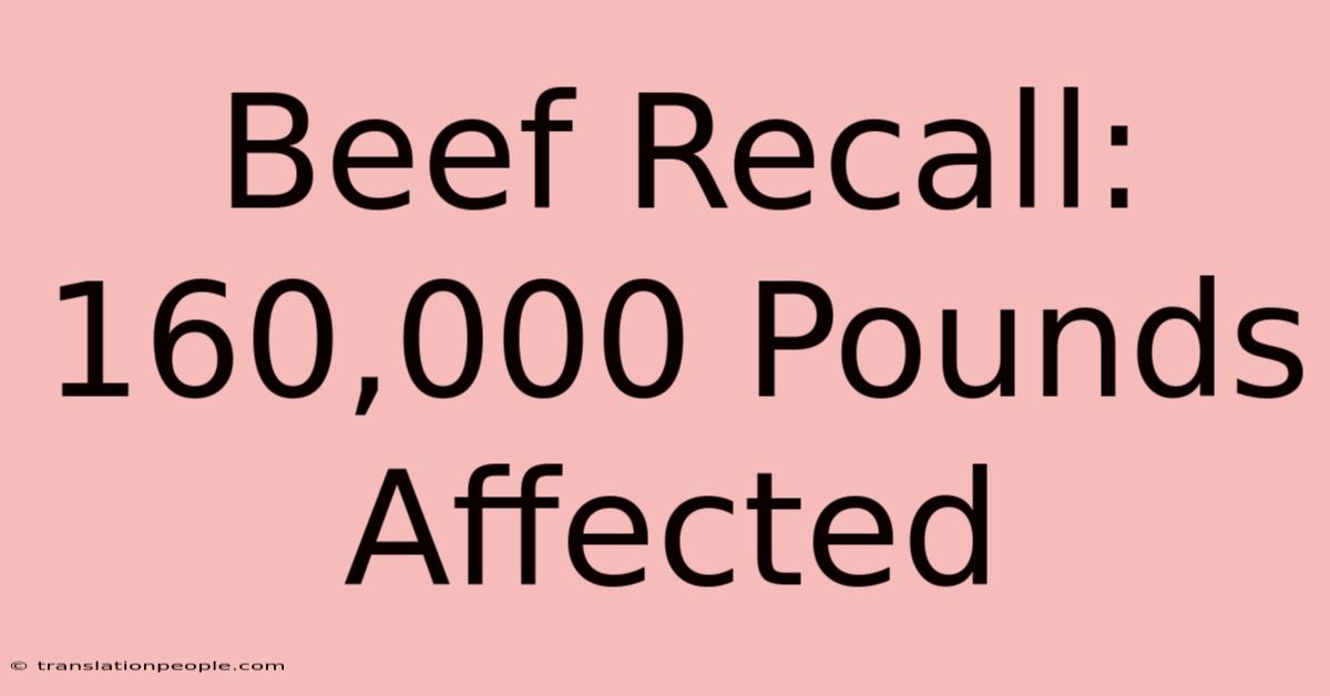 Beef Recall: 160,000 Pounds Affected