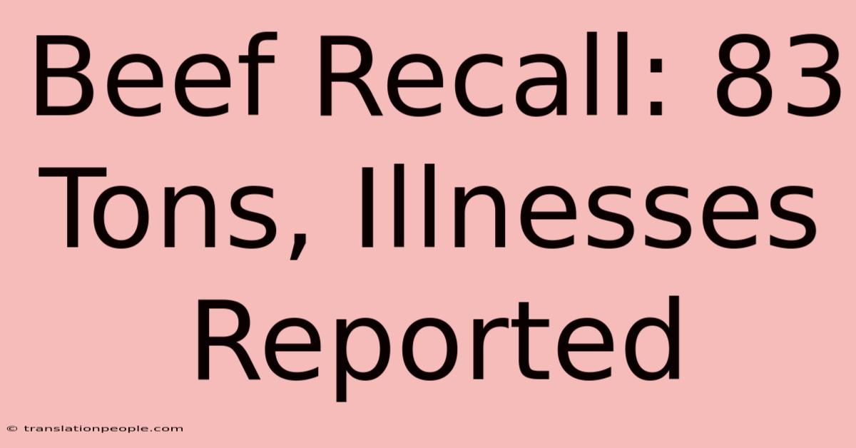 Beef Recall: 83 Tons, Illnesses Reported