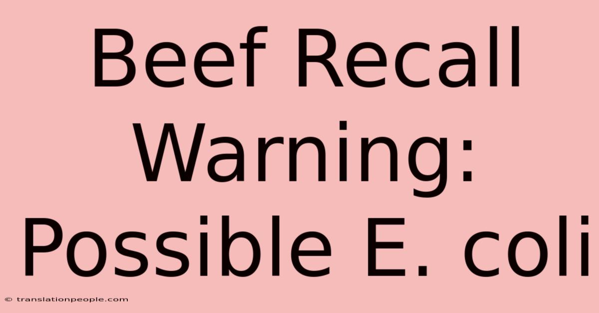 Beef Recall Warning: Possible E. Coli