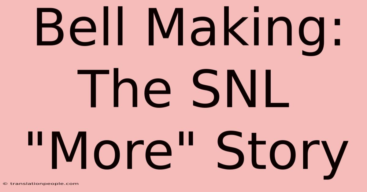 Bell Making: The SNL 