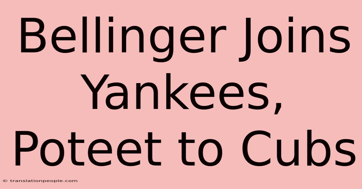 Bellinger Joins Yankees, Poteet To Cubs