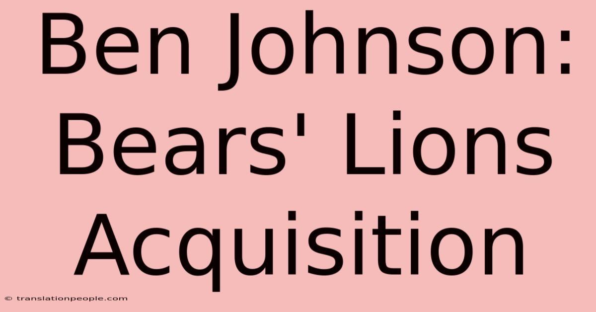 Ben Johnson: Bears' Lions Acquisition