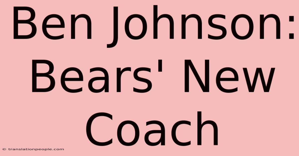 Ben Johnson: Bears' New Coach