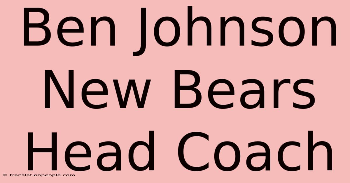 Ben Johnson New Bears Head Coach