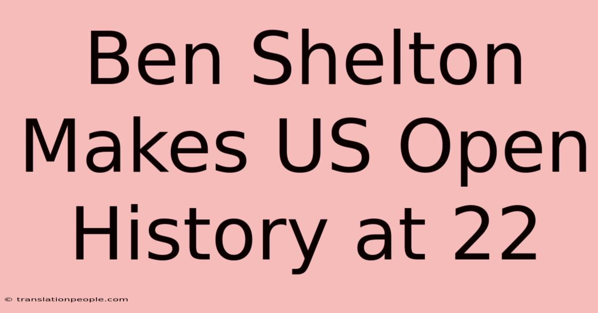 Ben Shelton Makes US Open History At 22