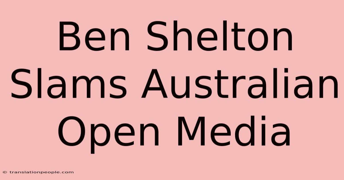 Ben Shelton Slams Australian Open Media