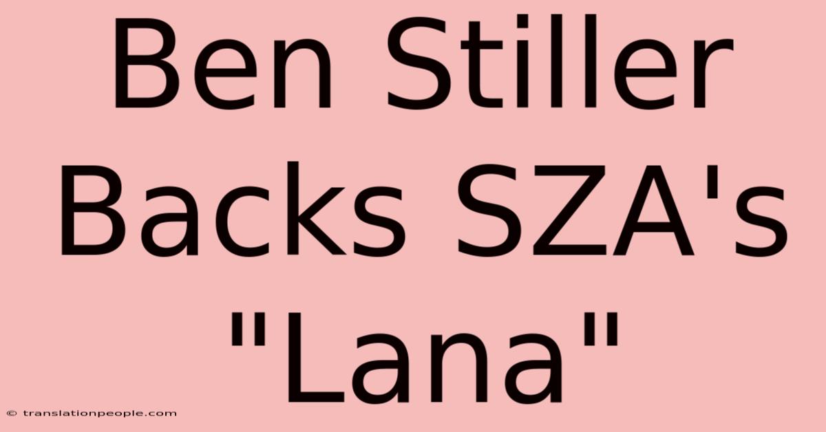 Ben Stiller Backs SZA's 