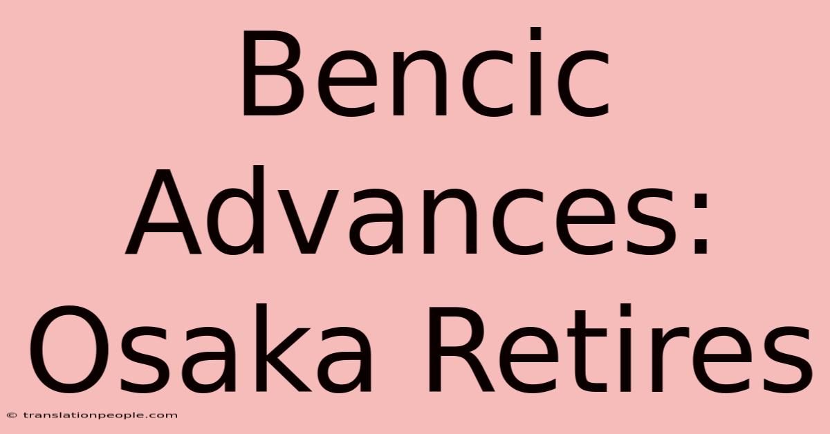 Bencic Advances: Osaka Retires