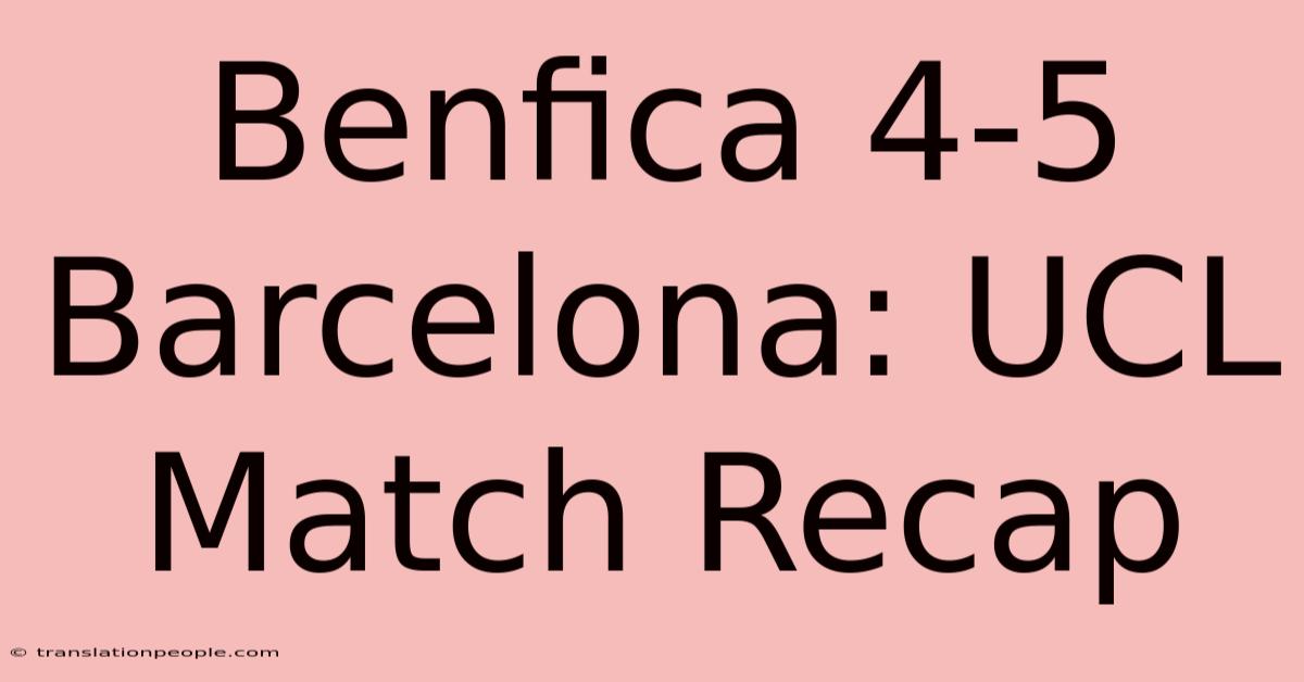 Benfica 4-5 Barcelona: UCL Match Recap