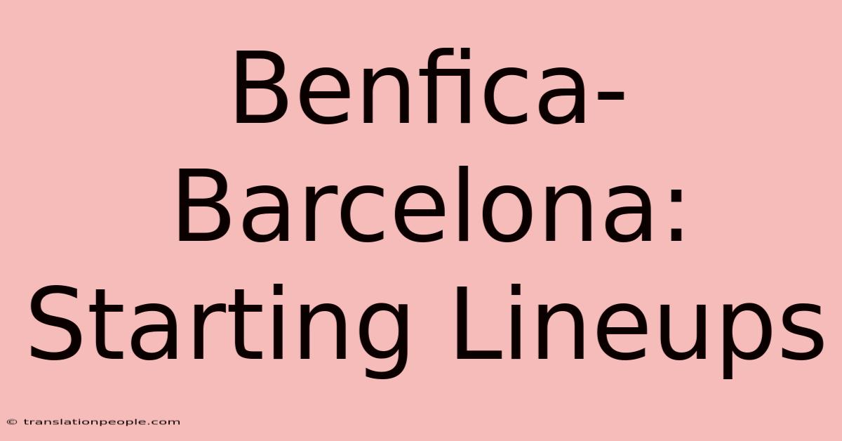 Benfica-Barcelona: Starting Lineups