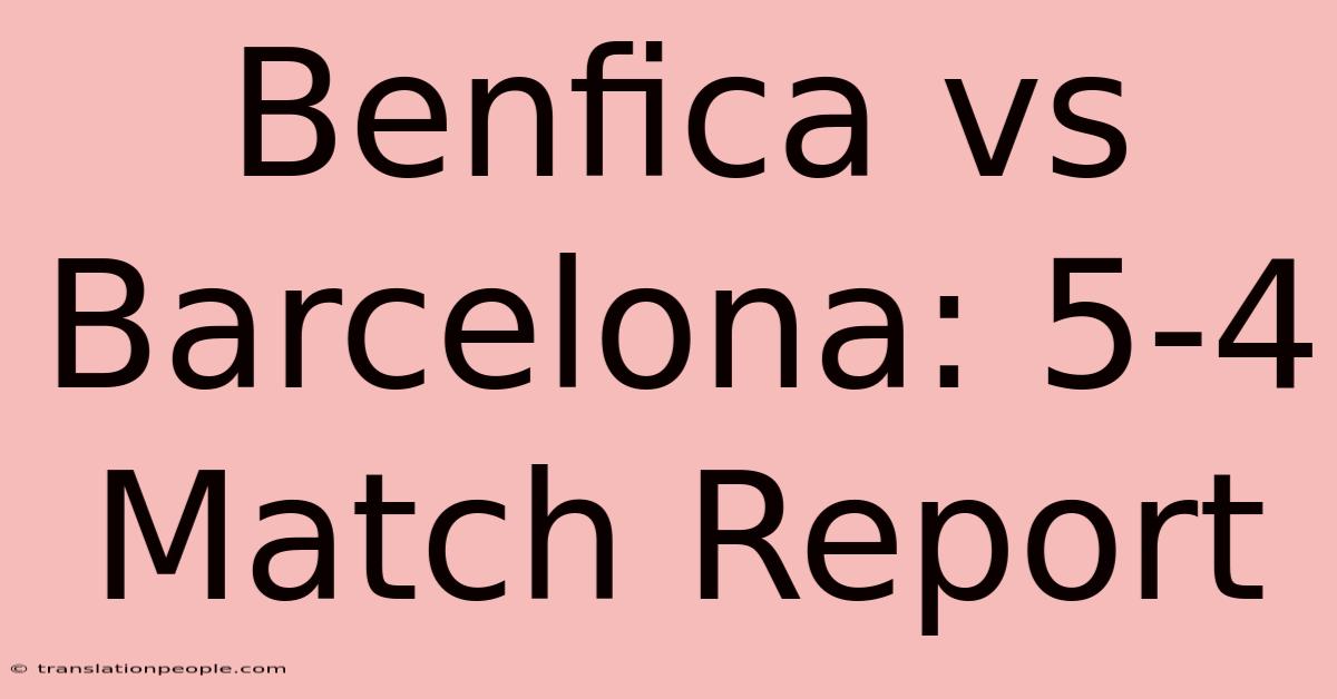 Benfica Vs Barcelona: 5-4 Match Report