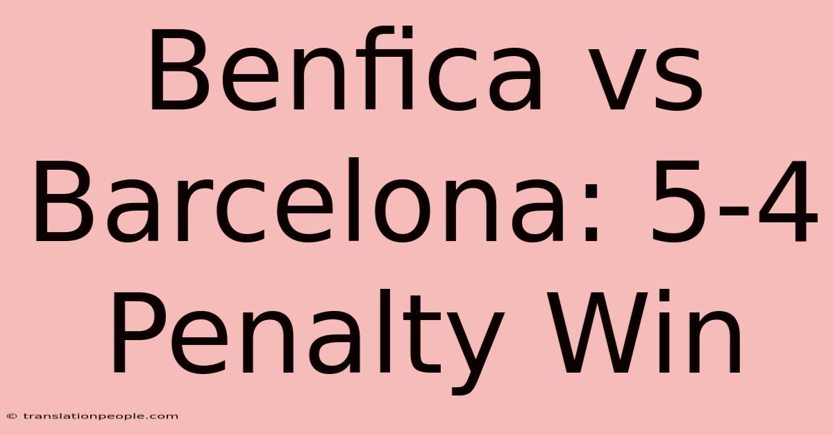 Benfica Vs Barcelona: 5-4 Penalty Win