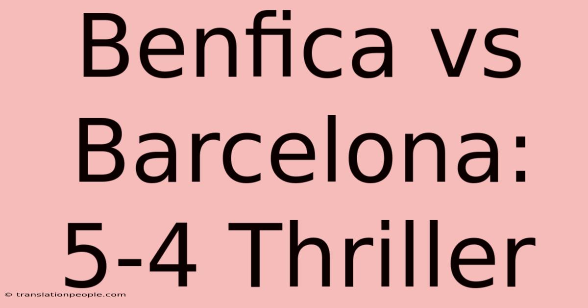 Benfica Vs Barcelona: 5-4 Thriller