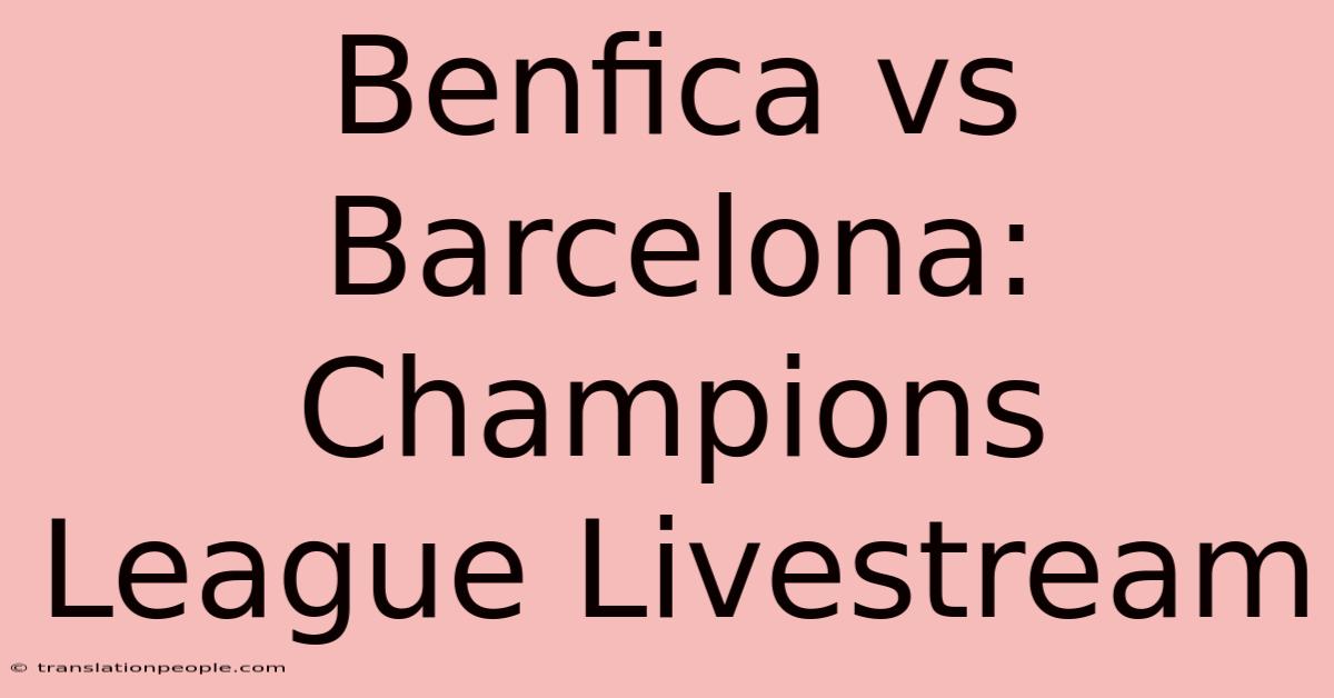 Benfica Vs Barcelona: Champions League Livestream