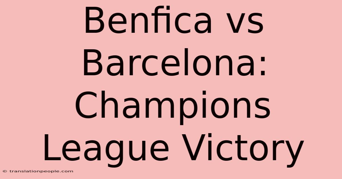 Benfica Vs Barcelona: Champions League Victory