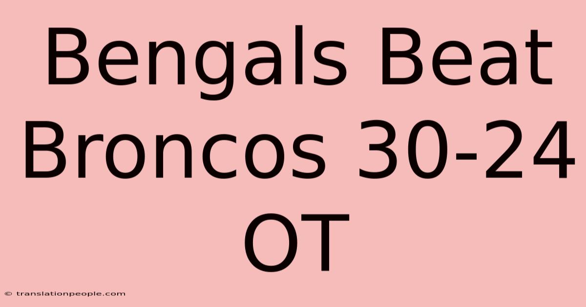 Bengals Beat Broncos 30-24 OT