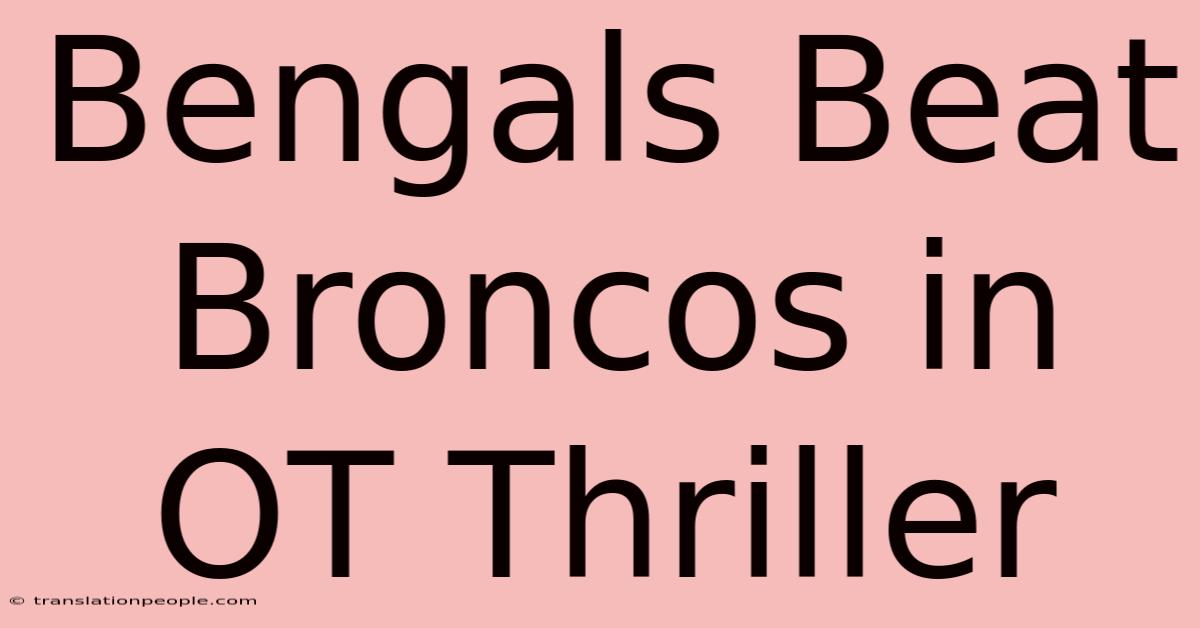 Bengals Beat Broncos In OT Thriller