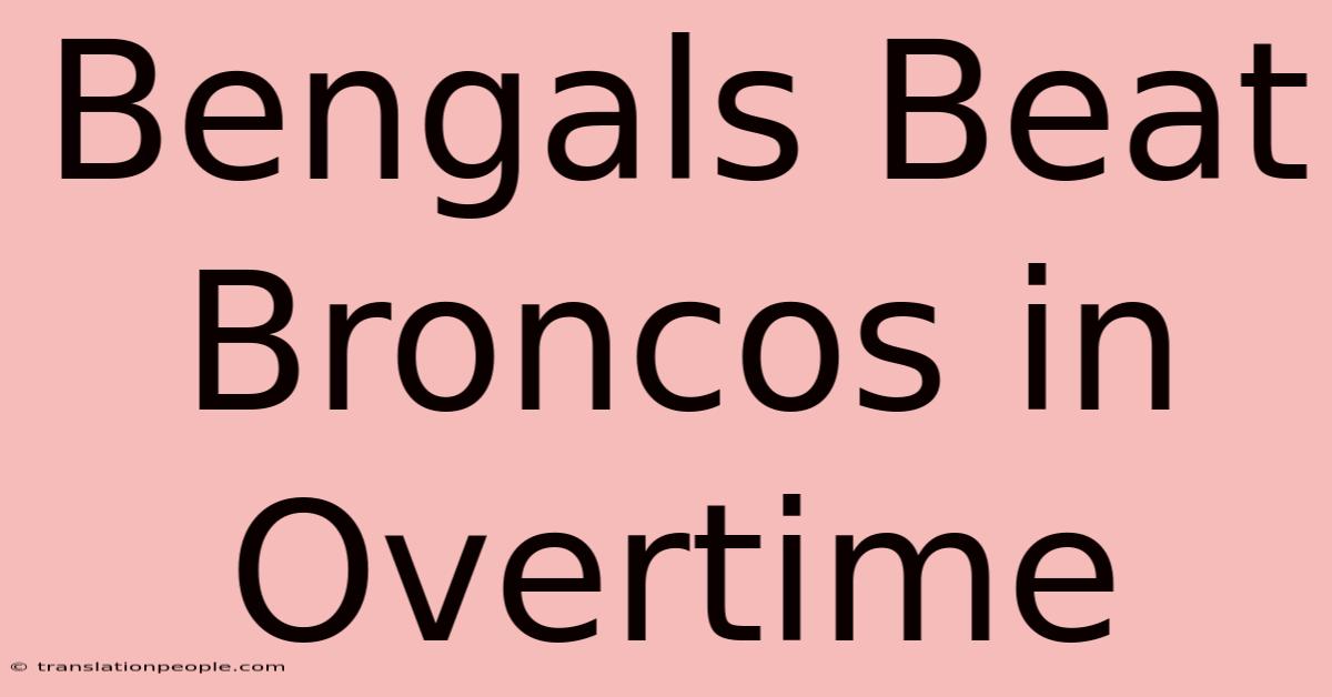 Bengals Beat Broncos In Overtime