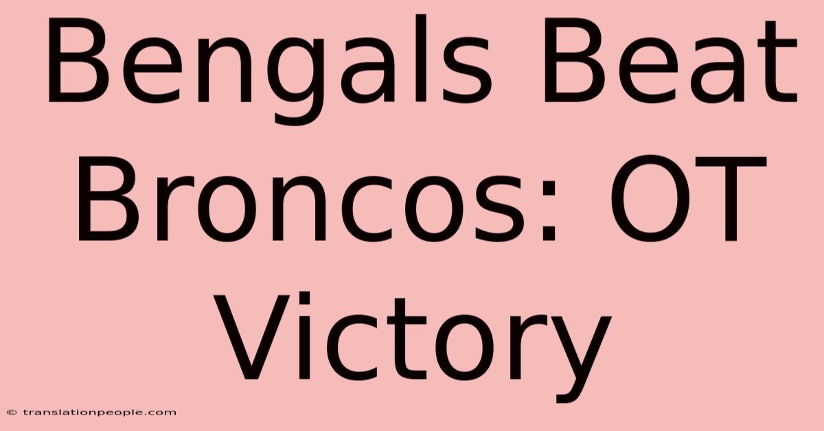 Bengals Beat Broncos: OT Victory