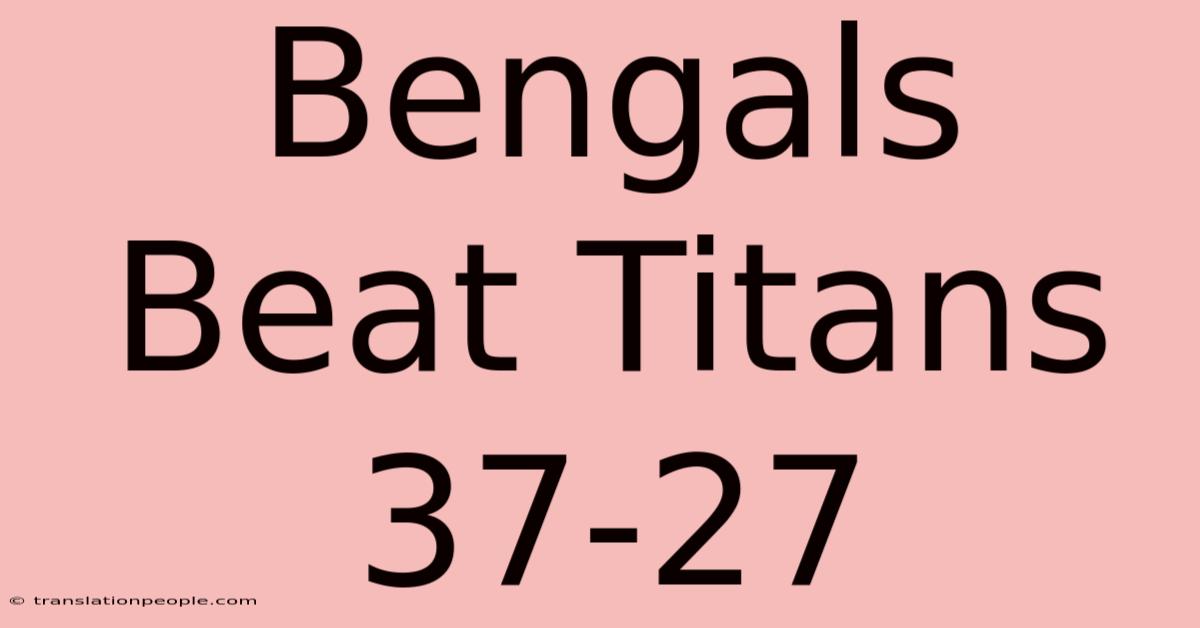 Bengals Beat Titans 37-27