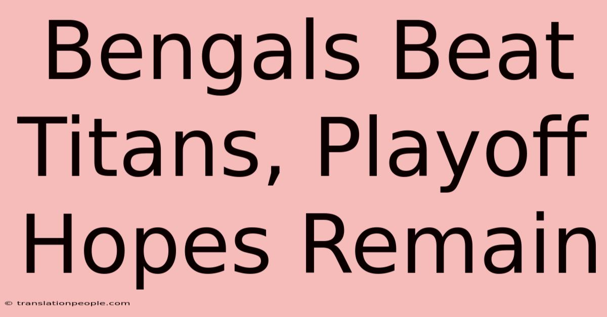 Bengals Beat Titans, Playoff Hopes Remain