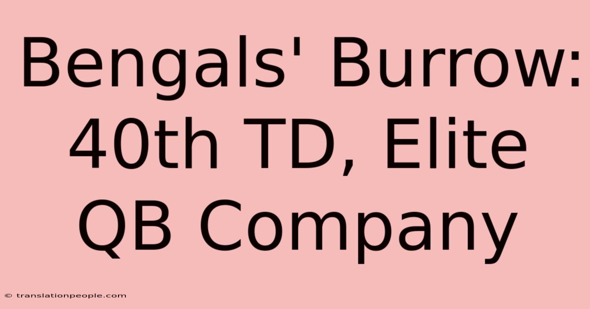 Bengals' Burrow: 40th TD, Elite QB Company