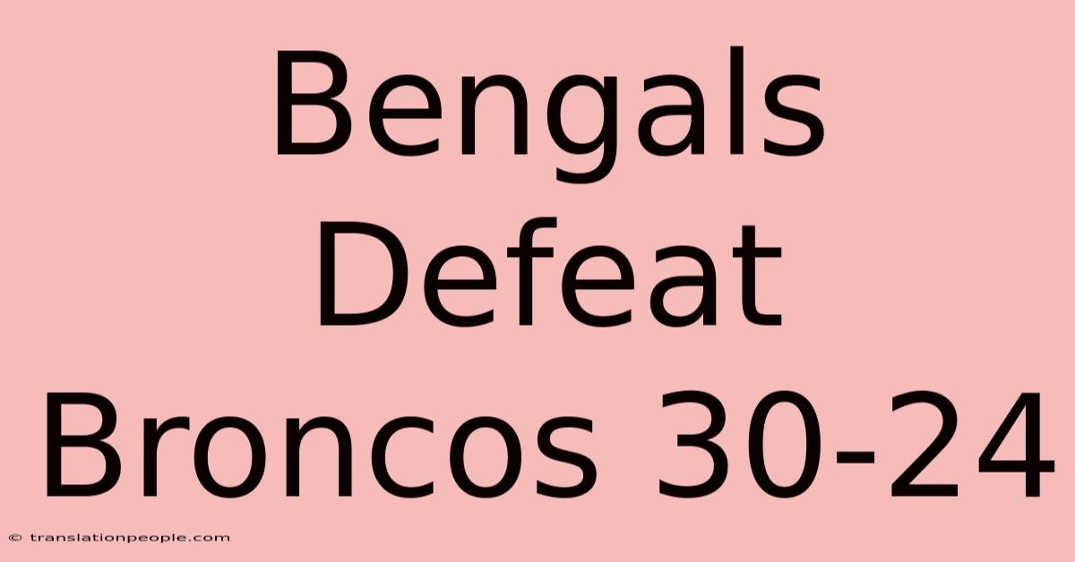 Bengals Defeat Broncos 30-24