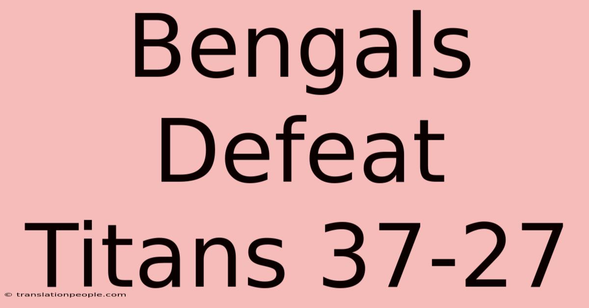 Bengals Defeat Titans 37-27