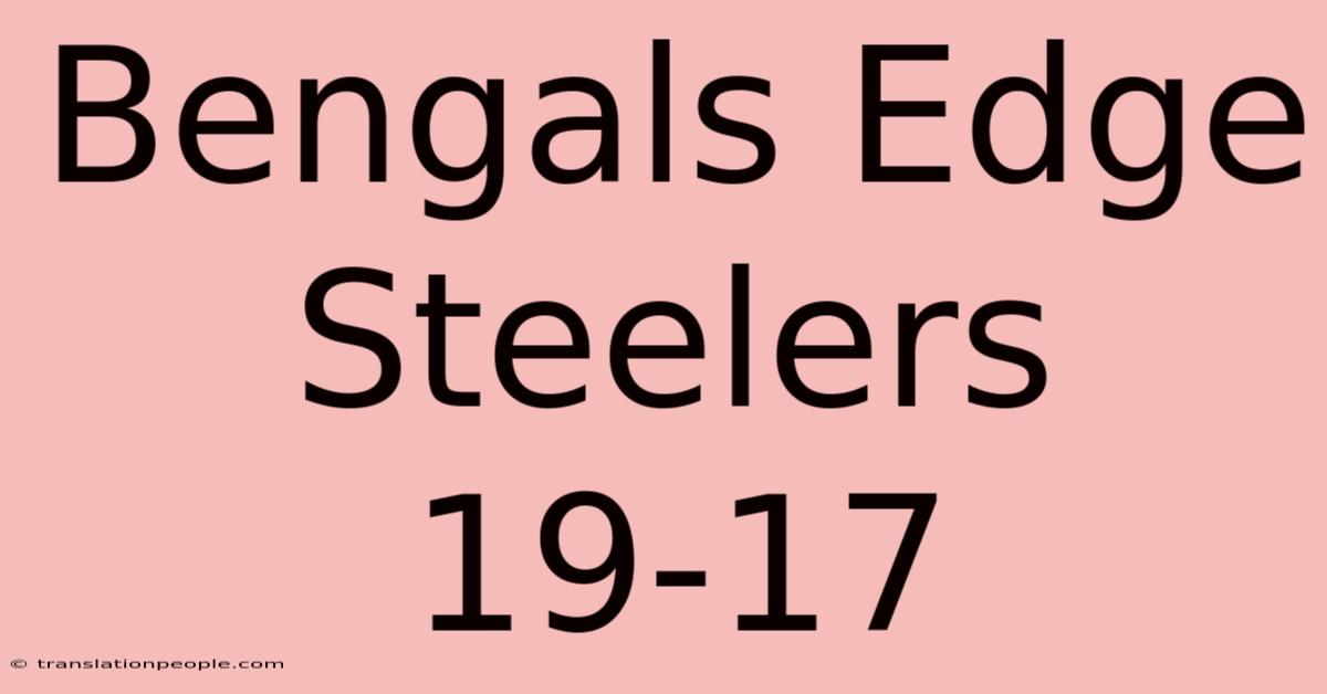 Bengals Edge Steelers 19-17