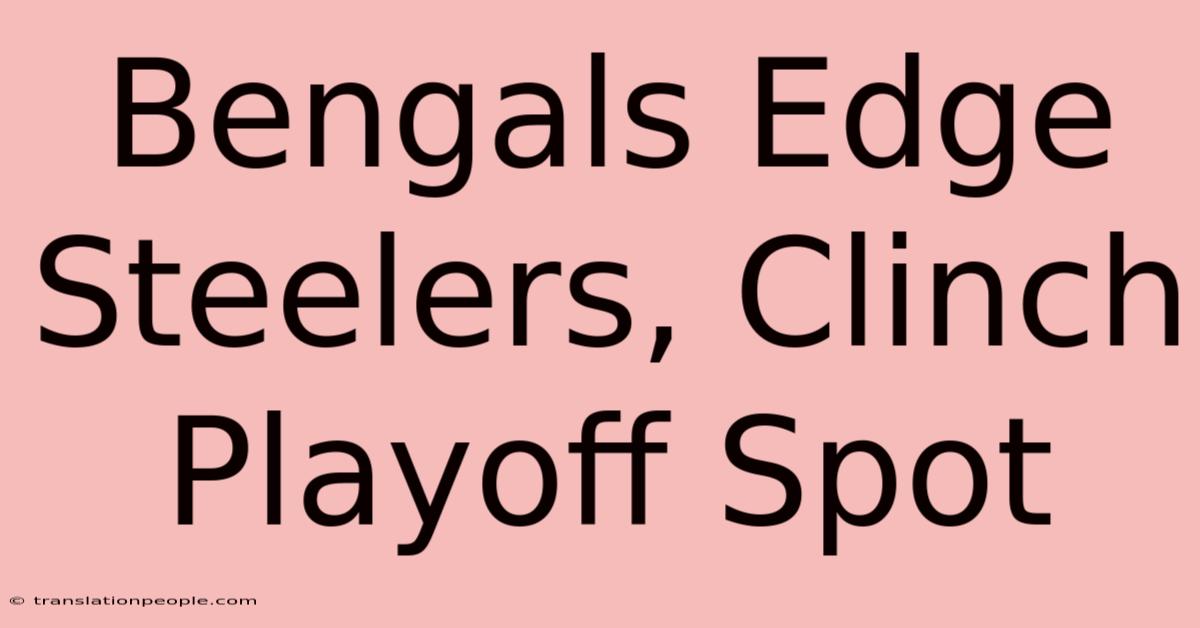 Bengals Edge Steelers, Clinch Playoff Spot