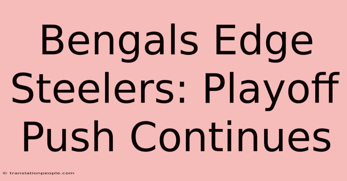 Bengals Edge Steelers: Playoff Push Continues