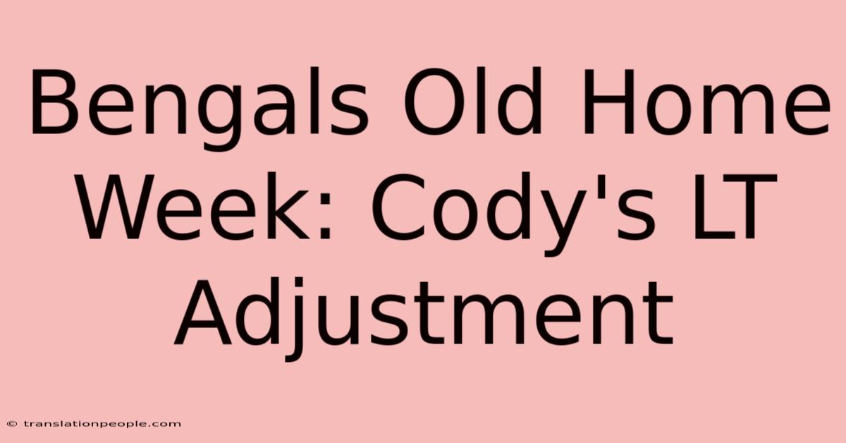 Bengals Old Home Week: Cody's LT Adjustment