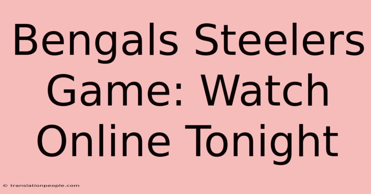 Bengals Steelers Game: Watch Online Tonight