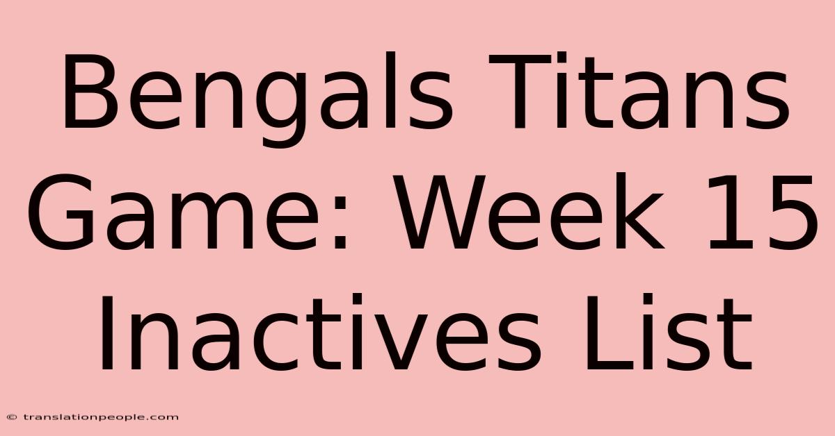 Bengals Titans Game: Week 15 Inactives List