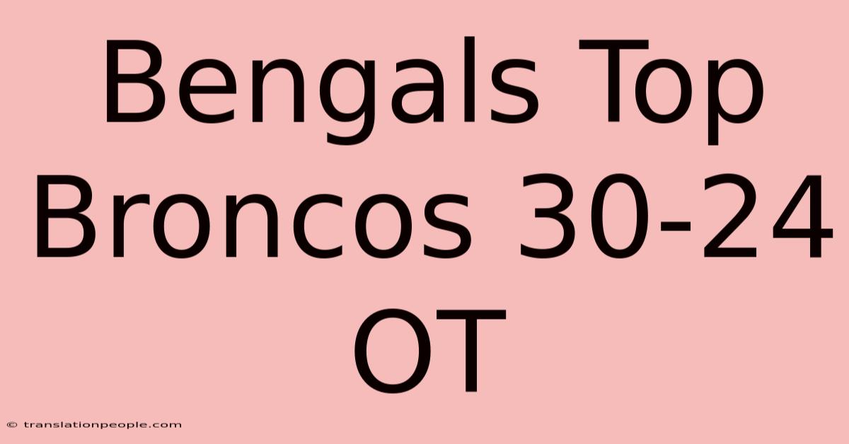 Bengals Top Broncos 30-24 OT