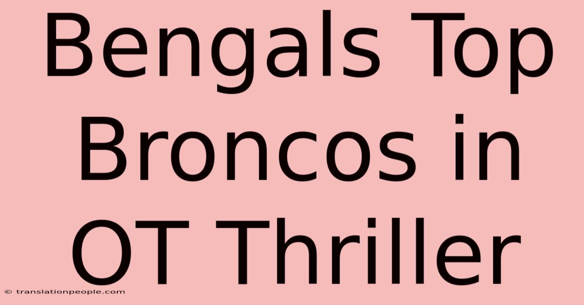 Bengals Top Broncos In OT Thriller