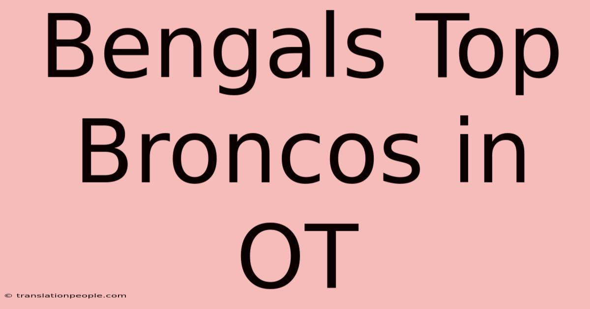 Bengals Top Broncos In OT