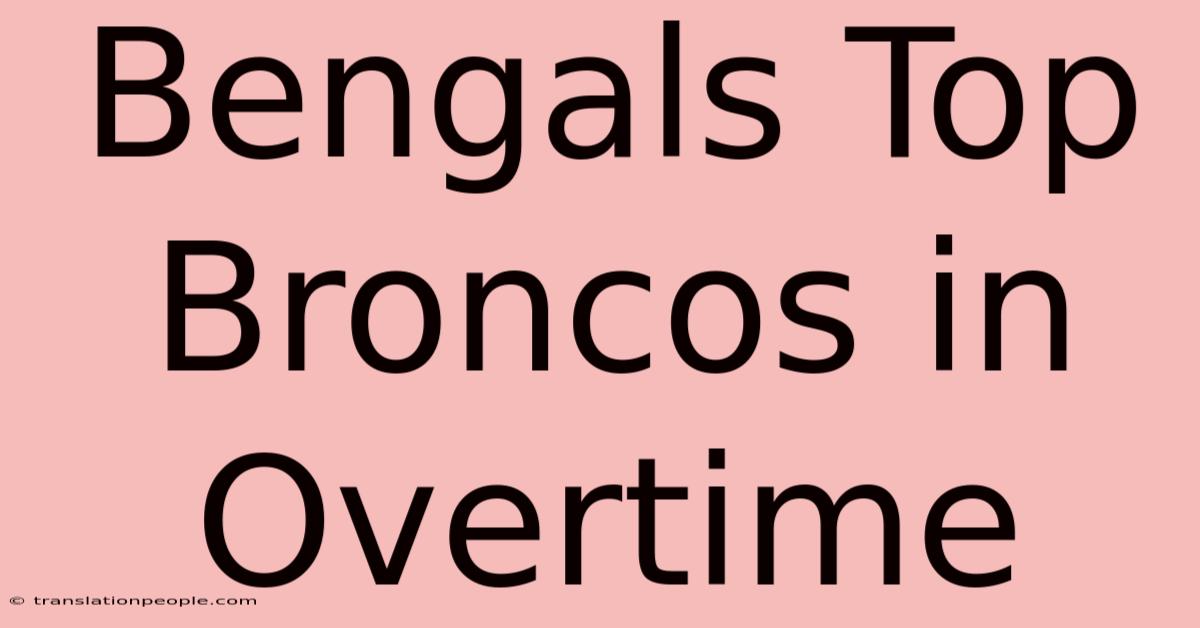 Bengals Top Broncos In Overtime