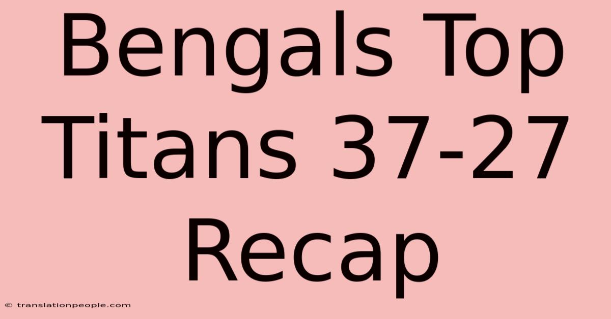 Bengals Top Titans 37-27 Recap