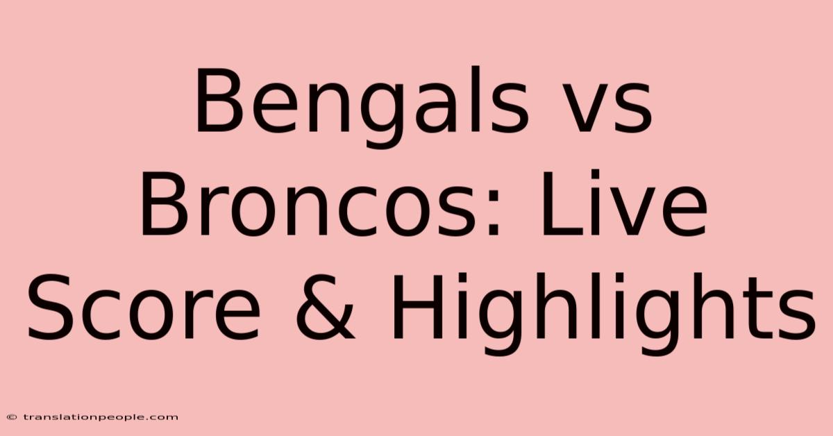 Bengals Vs Broncos: Live Score & Highlights