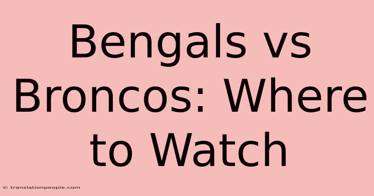 Bengals Vs Broncos: Where To Watch