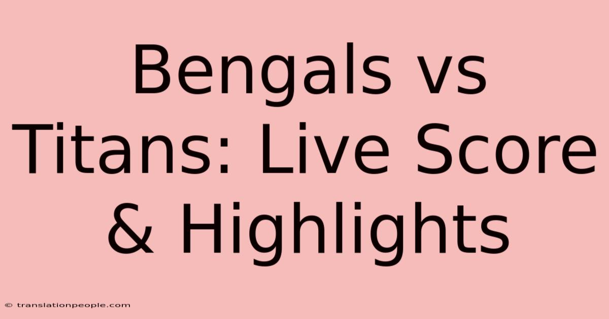 Bengals Vs Titans: Live Score & Highlights